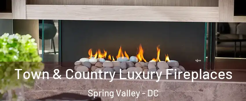 Town & Country Luxury Fireplaces Spring Valley - DC