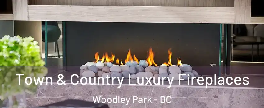 Town & Country Luxury Fireplaces Woodley Park - DC