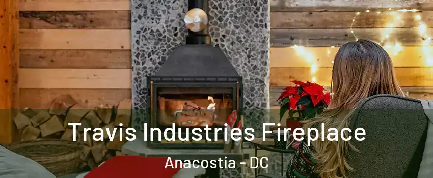 Travis Industries Fireplace Anacostia - DC