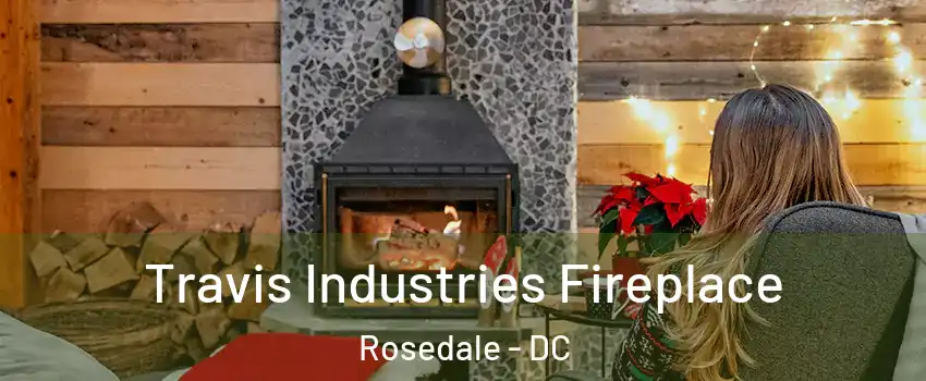 Travis Industries Fireplace Rosedale - DC