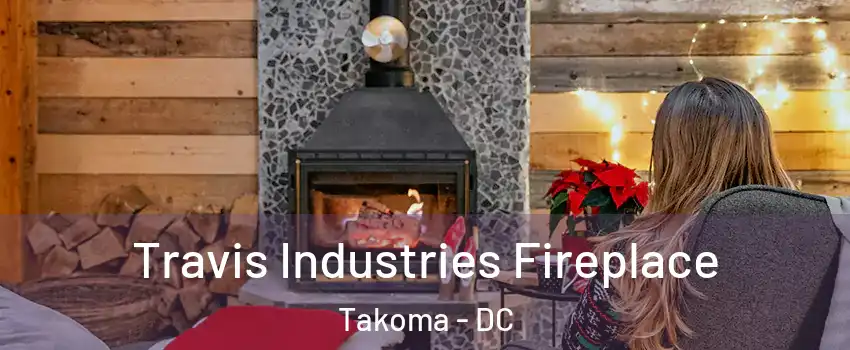 Travis Industries Fireplace Takoma - DC