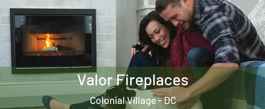 Valor Fireplaces Colonial Village - DC