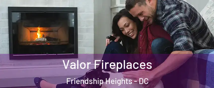 Valor Fireplaces Friendship Heights - DC