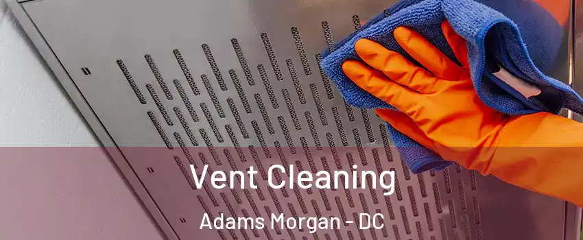 Vent Cleaning Adams Morgan - DC