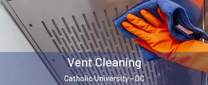 Vent Cleaning Catholic University - DC