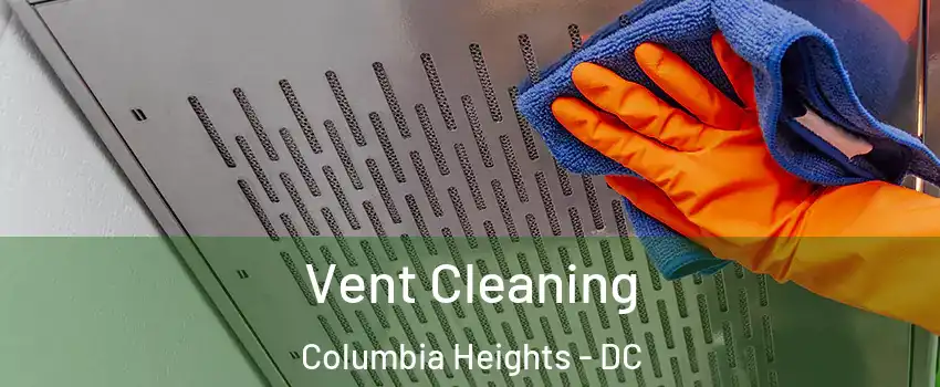 Vent Cleaning Columbia Heights - DC