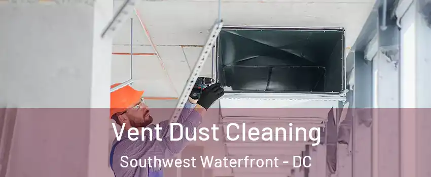 Vent Dust Cleaning Southwest Waterfront - DC