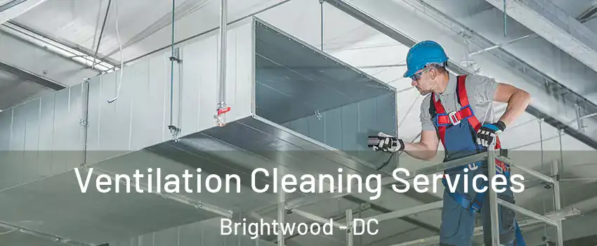 Ventilation Cleaning Services Brightwood - DC