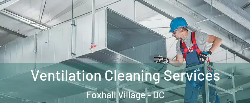 Ventilation Cleaning Services Foxhall Village - DC