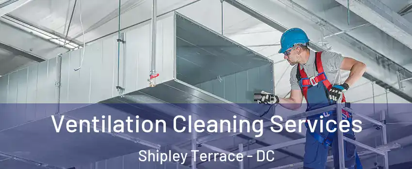 Ventilation Cleaning Services Shipley Terrace - DC