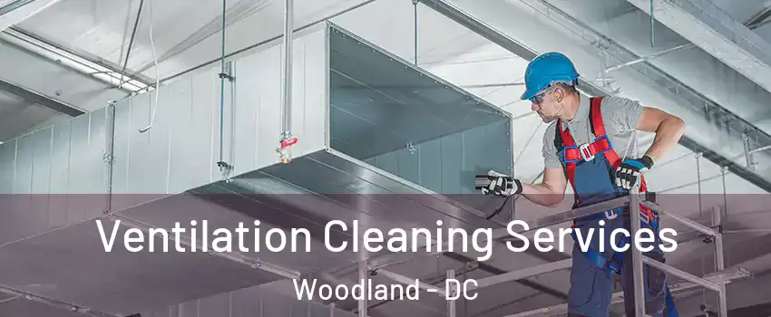 Ventilation Cleaning Services Woodland - DC