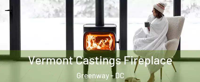 Vermont Castings Fireplace Greenway - DC