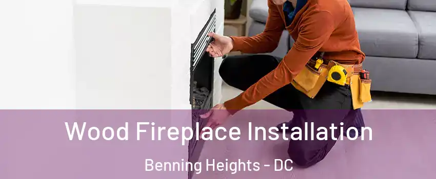 Wood Fireplace Installation Benning Heights - DC