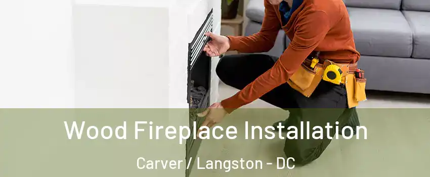 Wood Fireplace Installation Carver / Langston - DC