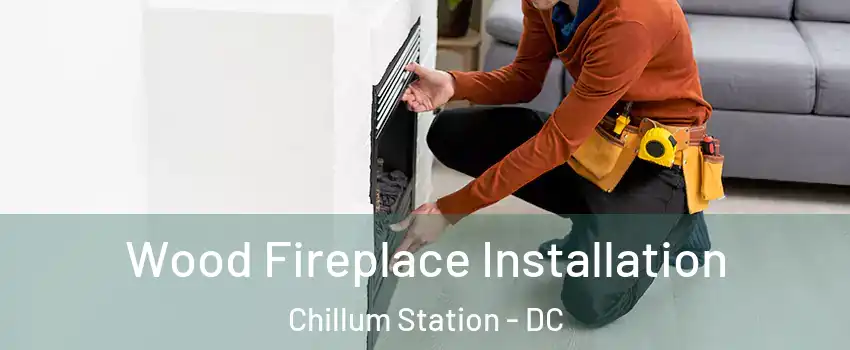 Wood Fireplace Installation Chillum Station - DC