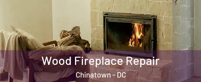 Wood Fireplace Repair Chinatown - DC