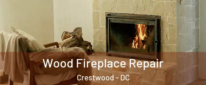 Wood Fireplace Repair Crestwood - DC