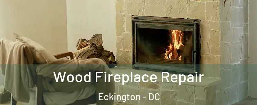 Wood Fireplace Repair Eckington - DC