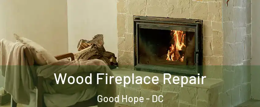 Wood Fireplace Repair Good Hope - DC