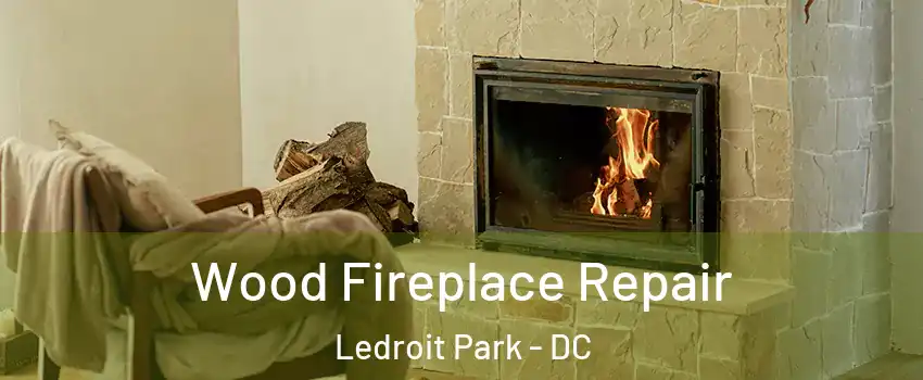 Wood Fireplace Repair Ledroit Park - DC