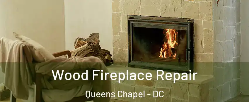 Wood Fireplace Repair Queens Chapel - DC