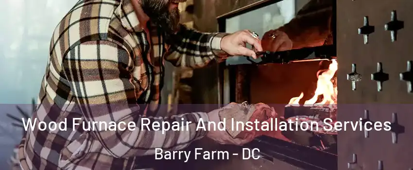 Wood Furnace Repair And Installation Services Barry Farm - DC