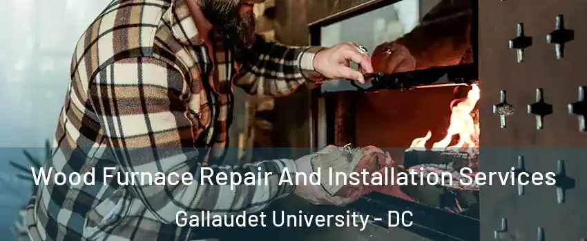 Wood Furnace Repair And Installation Services Gallaudet University - DC