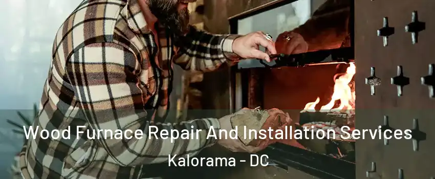 Wood Furnace Repair And Installation Services Kalorama - DC