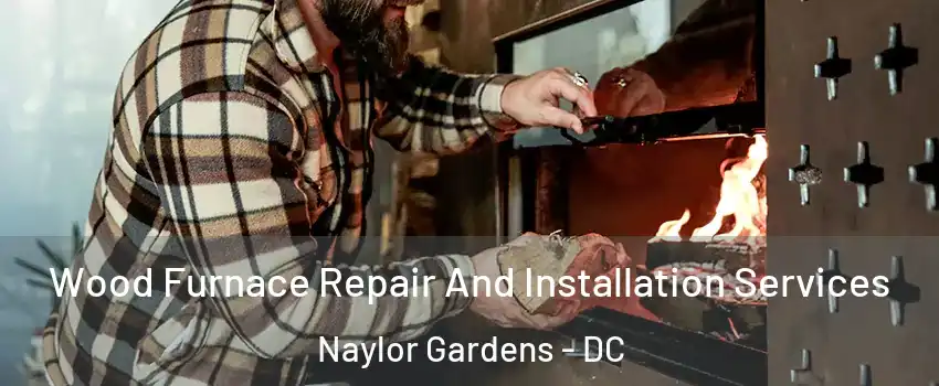 Wood Furnace Repair And Installation Services Naylor Gardens - DC