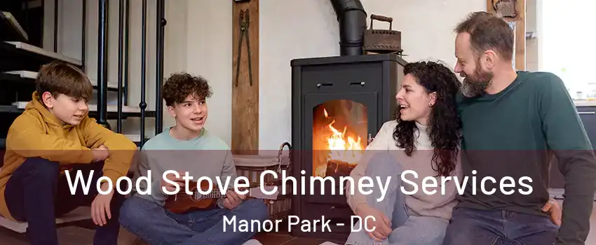 Wood Stove Chimney Services Manor Park - DC