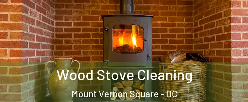 Wood Stove Cleaning Mount Vernon Square - DC