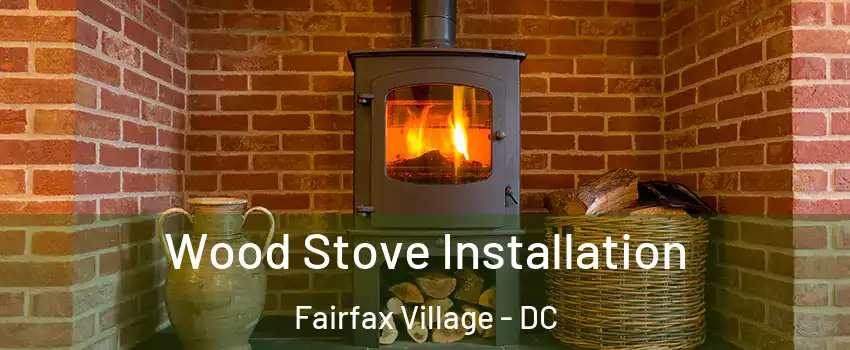 Wood Stove Installation Fairfax Village - DC