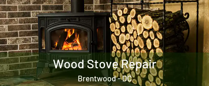 Wood Stove Repair Brentwood - DC