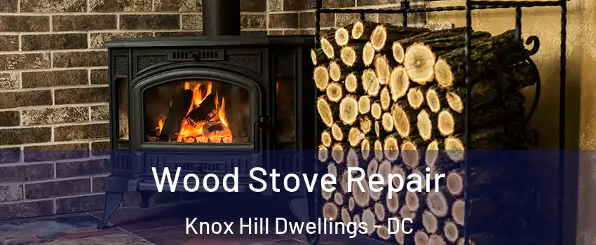 Wood Stove Repair Knox Hill Dwellings - DC