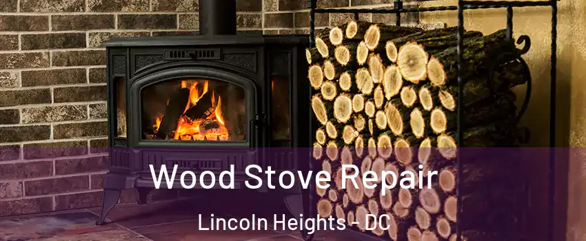 Wood Stove Repair Lincoln Heights - DC