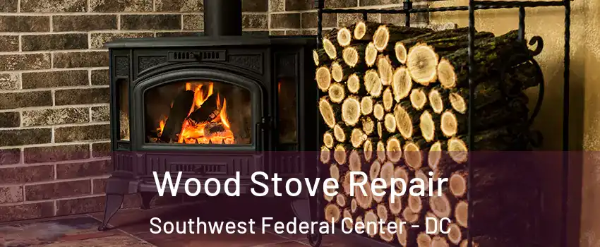 Wood Stove Repair Southwest Federal Center - DC